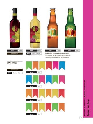 47
310 012
310 0113 mt x 40 cm310
45 x 135 cm602
310 013
310 014
602 375R 602 375W 602 377B 602 377G
BanniéresetAffiches-BannersundSchilder
BannersandSigns
gran pavese
Dimensions
Dimensions It is possible to have a personalized label.
Il est possible de personnaliser une étiquette.
Es ist möglich ein Etikett zu personalisieren.
 