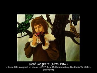 René Magritte (1898-1967)
« Jeune fille mangeant un oiseau » (1927, 74 x 97, Kunstammlung Nordrhein-Westfalen,
Düsseldorf)
 