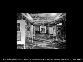 « Vue de l’exposition First papers of surrealism » (451 Madison Avenue, New York, octobre 1942)
 