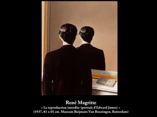 René Magritte
« La reproduction interdite (portrait d'Edward James) »
(1937, 81 x 65 cm. Museum Boijmans Van Beuningen, Rotterdam)
 