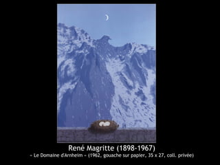 René Magritte (1898-1967)
« Le Domaine d'Arnheim » (1962, gouache sur papier, 35 x 27, coll. privée)
 