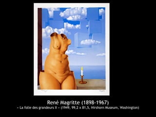 René Magritte (1898-1967)
« La folie des grandeurs II » (1949, 99,2 x 81,5, Hirshorn Museum, Washington)
 