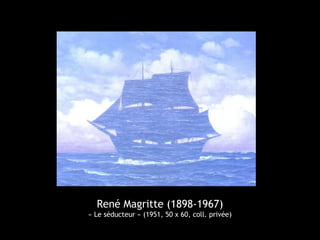 René Magritte (1898-1967)
« Le séducteur » (1951, 50 x 60, coll. privée)
 