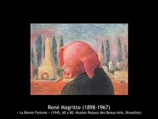 René Magritte (1898-1967)
« La Bonne Fortune » (1945, 60 x 80, Musées Royaux des Beaux-Arts, Bruxelles)
 