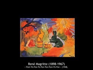 René Magritte (1898-1967)
« Pom' Po Pon Po Pon Pon Pom Po Pon » (1948,
 