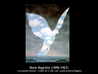 René Magritte (1898-1967)
« La Grande Famille » (1963, 81 x 100, coll. Leslie & David Rogath)
 