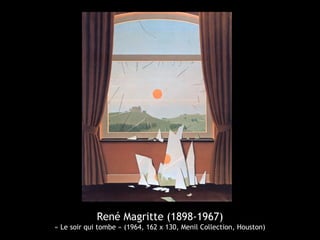 René Magritte (1898-1967)
« Le soir qui tombe » (1964, 162 x 130, Menil Collection, Houston)
 