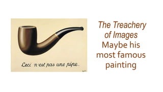 The Treachery
of Images
Maybe his
most famous
painting
 