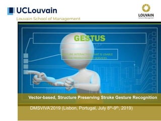 Vector-based, Structure Preserving Stroke Gesture Recognition
DMSVIVA’2019 (Lisbon, Portugal, July 8th-9th, 2019)
 