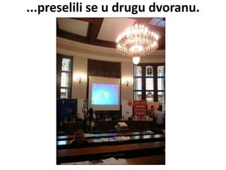...preselili se u drugu dvoranu.
 