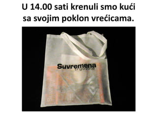U 14.00 sati krenuli smo kući
sa svojim poklon vrećicama.
 