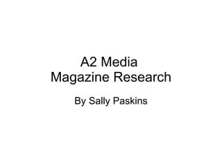 A2 Media  Magazine Research By Sally Paskins 