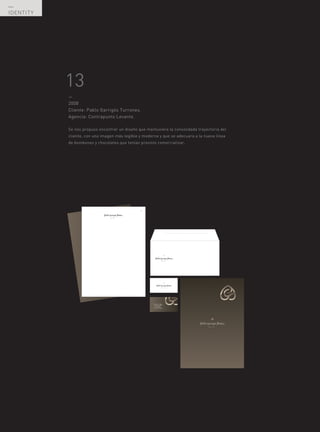 —
IDENTITY




           13
           —
           2008
           Cliente: Pablo Garrigós Turrones.
           Agencia: Contrapunto Levante.

           Se nos propuso encontrar un diseño que mantuviera la consolidada trayectoria del
           cliente, con una imagen más legible y moderna y que se adecuara a la nueva línea
           de bombones y chocolates que tenían previsto comercializar.




  —
  46
 
