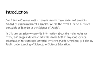 Introduction
Our Science Communication team is involved in a variety of projects
funded by various research agencies, with...