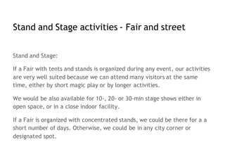 Stand and Stage activities - Fair and street
Stand and Stage:
If a Fair with tents and stands is organized during any even...