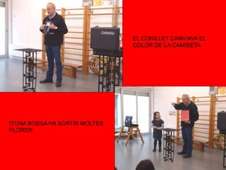 EL CONILLET CANVIAVA EL
COLOR DE LA CAMISETA
D’UNA BOSSA HA SORTIR MOLTES
FLORS!!!
 