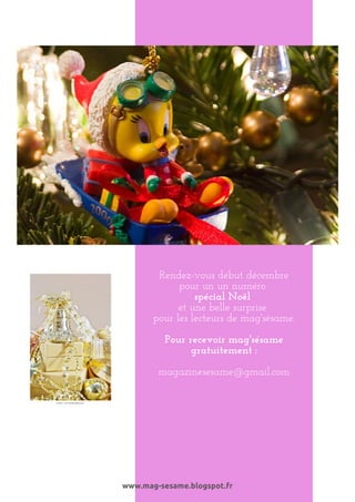 Rendez-vous début décembre
pour un un numéro
spécial Noël
et une belle surprise
pour les lecteurs de mag'sésame.
Pour recevoir mag'sésame
gratuitement :
magazinesesame@gmail.com

www.mag-sesame.blogspot.fr

 
