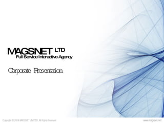 MAGSNET  LTD Corporate Presentation Full Service Interactive Agency 