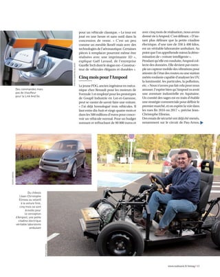 www.sudouest.fr/lemag I 13
pour un véhicule classique. » Le tour est
joué en une heure et sans outil dans la
concession de vente. « C’est un peu
comme un meuble Ikea® mais avec des
technologiesdel’aéronautique.Certaines
pièces à remplacer pourront même être
réalisées avec une imprimante 3D »,
explique Gaël Lavaud, de l’entreprise
GazelleTechdontlesloganest«Construc-
teur de véhicules élégants et durables ».
Cinq mois pour l’Ampool
LejeunePDG,ancieningénieurenméca-
nique chez Renault pour les moteurs de
Formule1etemployépourlesprototypes
de Goupil Industrie en Lot-et-Garonne,
peut se vanter de savoir faire une voiture.
« J’ai déjà homologué trois véhicules. Il
faut entre dix-huit et vingt-quatre mois et
dansles500millionsd’eurospourconce-
voir un véhicule normal. Pour un budget
sonnant et trébuchant de 90 000 euros et
avec cinq mois de réalisation, nous avons
donnévieàAmpool.C’estdélirant.»D’au-
tant plus délirant que la petite citadine
électrique, d’une tare de 350 à 400 kilos,
est un véritable laboratoire ambulant. Au
pointquel’onappréhendemieuxladéno-
mination de « voiture intelligente ».
Pendantqu’elleestconduite,Ampoolcol-
lecte des données. Elle devient par exem-
pleuncapteurmobiledesvibrationspour
attesterdel’étatdesroutesouunestation
météoroulantecapabled’analyserlesUV,
la luminosité, les particules, la pollution,
etc.«Nousn’avonspasfaitcelapournous
amuser.J’espèrebienqu’Ampoolvaavoir
une aventure industrielle en Aquitaine.
Un comité des sages est en train d’établir
une stratégie commerciale pour définir le
premier marché, et on espère la voir dans
les rues fin 2016 ou 2017 », précise Jean-
Christophe Elineau.
Des essais de sécurité ontdéjàété menés,
notamment sur le circuit de Pau-Arnos,
PHOTOSQUENTINSALINIER
Des commandes mais
pas de chauffeur
pour la Link And Go
PHOTOAMPOOL
Du châssis
(Jean-Christophe
Elineau au volant)
à la voiture finie,
cinq mois se sont
écoulés pour
la conception
d’Ampool, une petite
citadine électrique
véritable laboratoire
ambulant
PHOTOAMPOOL
▲
 