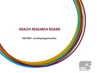 HEALTH RESEARCH BOARD

 DOCTRID – Funding Opportunities
 