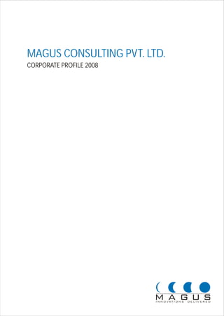 MAGUS CONSULTING PVT. LTD.
CORPORATE PROFILE 2008
 