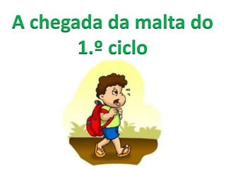 A chegada da malta do
1.º ciclo

 