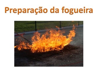 Preparação da fogueira