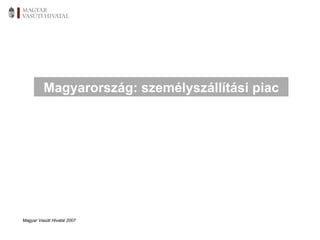 Magyar Vasúti Hivatal 2007 Magyarország: személyszállítási piac 