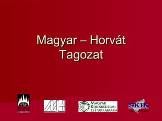 Magyar – HorvátMagyar – Horvát
TagozatTagozat
 