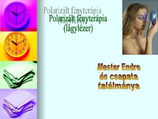 Polarizált fényterápia (lágylézer) Mester Endre és csapata ٲááԲⲹ 