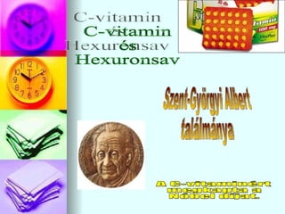 C-vitamin és Hexuronsav A C-vitaminért megkapta a Nóbel díjat. Szent-Györgyi Albert ٲááԲⲹ 