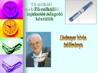 Tű nélküli injekciós adagoló készülék Lindmayer István ٲááԲⲹ 