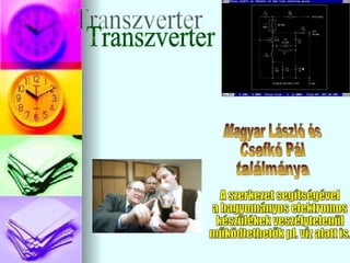 Transzverter A szerkezet segítségével a hagyományos elektromos készülékek veszélytelenül működtethetők pl. víz alatt is. Magyar László és Csefkó Pál ٲááԲⲹ 