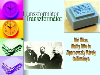 Transzformátor Déri Miksa, Bláthy Ottó és Zipernovszky Károly ٲááԲⲹ 