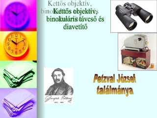 Kettős objektív, binokuláris távcső és diavetítő Petzval József ٲááԲⲹ 