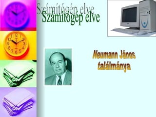 Számítógép elve Neumann János ٲááԲⲹ 