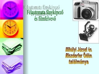 Félautomata fényképező és filmfelvevő Mihályi József és Riszdorfer Ödön ٲááԲⲹ 
