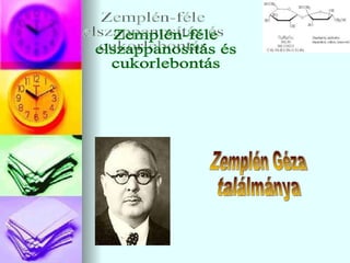 Zemplén-féle elszappanosítás és cukorlebontás Zemplén Géza ٲááԲⲹ 