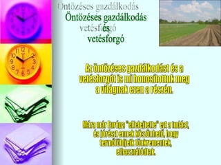 Öntözéses gazdálkodás és vetésforgó Mára már Európa &quot;elfelejtette&quot; ezt a tudást, és jórészt ennek köszönhető, hogy termőföldjeik tönkrementek, elhasználódtak. Az öntözéses gazdálkodást és a vetésforgót is mi honosítottuk meg a világnak ezen a részén. 