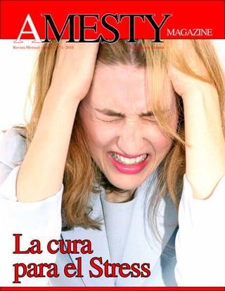 Amesty
Revista Mensual - Año 1 - N0 1- 2010   Distribución Gratuita
                                                               MAGAZINE




La cura
para el Stress                                                   AMESTY Magazine 1
 