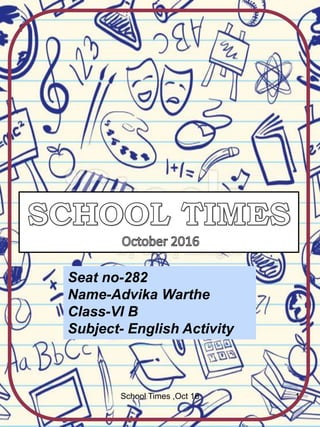 Seat no-282
Name-Advika Warthe
Class-VI B
Subject- English Activity
School Times ,Oct 16 1
 