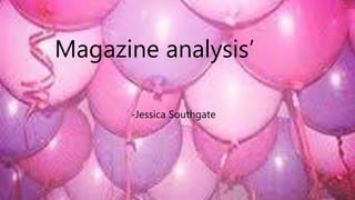 Magazine analysis’
-Jessica Southgate
 