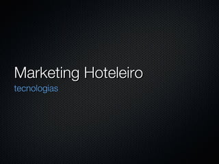 Marketing Hoteleiro tecnologias 