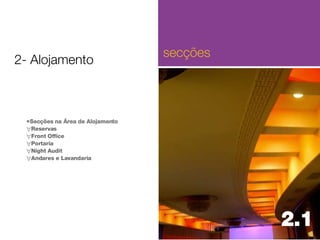 Secções na Área de Alojamento Reservas Front Office Portaria Night Audit Andares e Lavandaria 2.1  2- Alojamento secções 