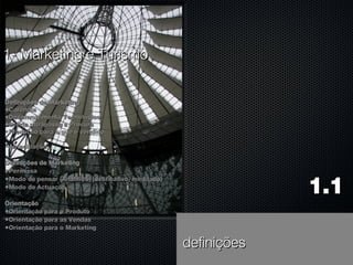 Definições de Marketing Carência Desenvolvimento Tecnológico Oferta ultrapassa a Procura Produção para o que é vendido Antecipação Definições de Marketing Permissa Modo de pensar (Analítico, justificativo, meditado) Modo de Actuação Orientação Orientação para o Produto Orientação para as Vendas Orientação para o Marketing 1- Marketing e Turismo 1.1  definições 