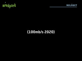 N UL ÄGE T




(100mb/s 2020)
 