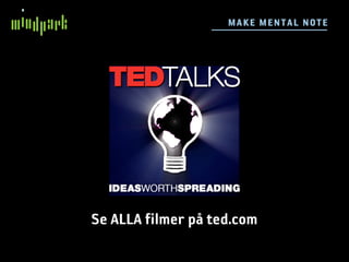 M AKE M E N TAL N OTE




Se ALLA filmer på ted.com
 