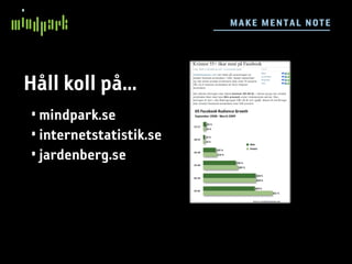 M AKE M E N TAL N OTE




Håll koll på...
 • mindpark.se
 • internetstatistik.se
 • jardenberg.se
 