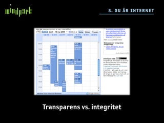 3. DU ÄR IN TE RN E T




Transparens vs. integritet
 