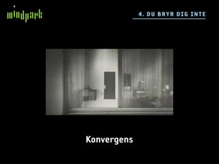 4 . DU BRYR DIG IN TE




Konvergens
 